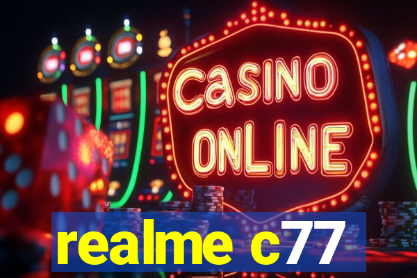 realme c77